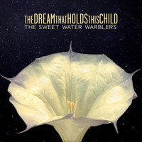 The Sweet Water Warblers - The Dream That Holds This Child