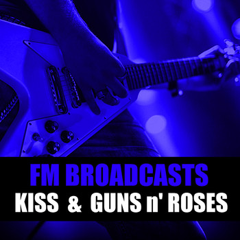 Kiss and Guns N' Roses - FM Broadcasts Kiss & Guns N' Roses