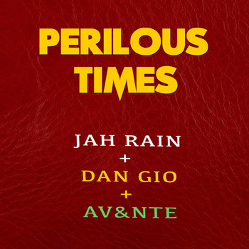 Jah Rain, Dan Gio and Av&nte - Perilous Times