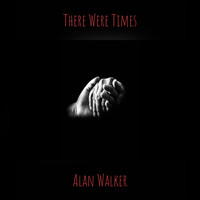 Alan Walker - There Were Times