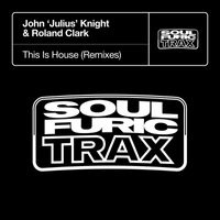 John 'Julius' Knight & Roland Clark - This Is House (Remixes)