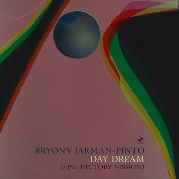 Bryony Jarman-Pinto - Day Dream (Fish Factory Session)