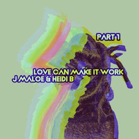 J Maloe & Heidi B - Love Can Make It Work, Pt. 1