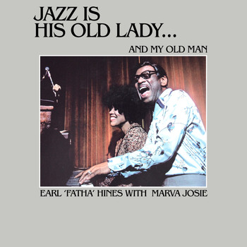 Earl "Fatha" Hines & Marva Josie - Jazz Is His Old Lady… And My Old Man