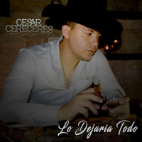 Cesar Cereceres - Lo Dejaría Todo