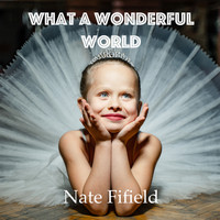 Nate Fifield - What a Wonderful World