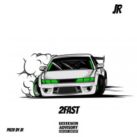 JR - 2Fast (Explicit)