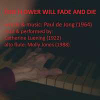 Paul De Jong - This Flower Will Fade and Die
