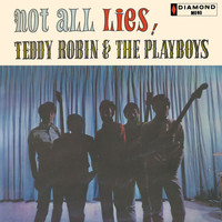 Teddy Robin & The Playboys - Not All Lies!
