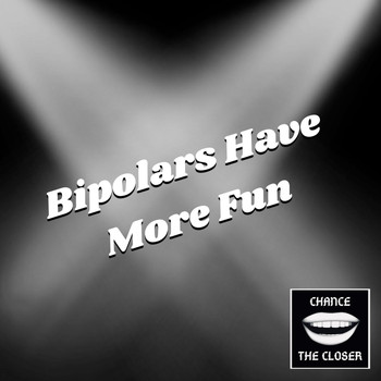 Chance the Closer - Bipolars Have More Fun (Explicit)