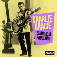 Charlie Gracie - Charlie Is Fabulous