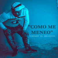 Yordany El Melodico - Como Me Meneo (Explicit)