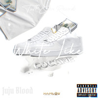 JuJu Blood - White Like Cocaine (Explicit)