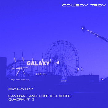 Cowboy Troy - Galaxy (Cantinas And Constellations Quadrant 3)