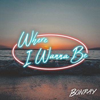 Bonray - Where I Wanna Be