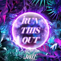 Jeiff - Run This Out