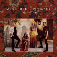 Little Big Town - Wine, Beer, Whiskey (Radio Edit)
