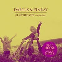 Darius & Finlay - Clothes Off (Nanana) (Phil Praise Club Mixes)