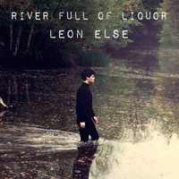 Leon Else - River Full Of Liqour