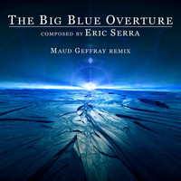 Eric Serra - The Big Blue Overture (Maud Geffray Remix)
