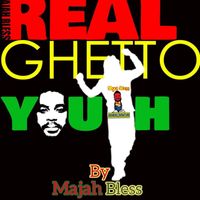 Majah Bless - Real Ghetto Youth