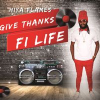 Hiya Flames - Give Thanks Fi Life
