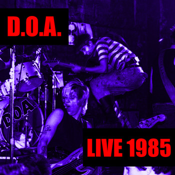 D.O.A. - D.O.A. Live 1985 (Explicit)
