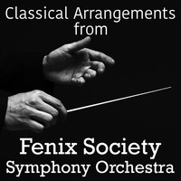 Fenix Society Symphony Orchestra - Classical Arrangements from Fenix Society Symphony Orchestra