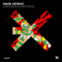 Pavel Petrov - Ayahuasca (Remixes)