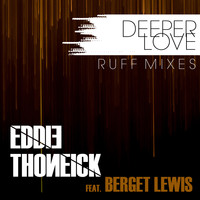 Eddie Thoneick featuring Berget Lewis - Deeper Love (Ruff Mixes)