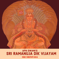 Sri Srinivasa - APNSwami's  Sri Ramanuja Dik Vijayam