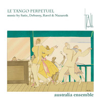 Australia Ensemble UNSW - Le Tango Perpetuel