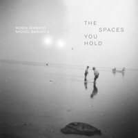 Robin Rimbaud & Michel Banabila - The Spaces You Hold