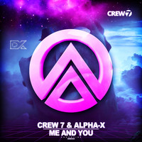 Crew 7 & Alpha-X - Me and You