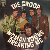 The Groop - Woman You're Breaking Me
