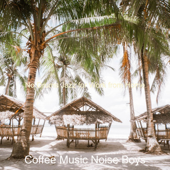 Coffee Music Noise Boys - No Drums Jazz for Work from Home
