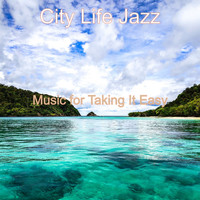 City Life Jazz - Music for Taking It Easy