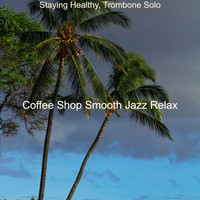 Coffee Shop Smooth Jazz Relax - Staying Healthy, Trombone Solo