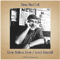 Ewan MacColl - Row Bullies Row / Lord Randall (All Tracks Remastered)