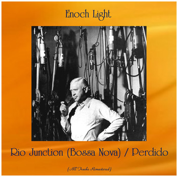 Enoch Light - Rio Junction (Bossa Nova) / Perdido (All Tracks Remastered)