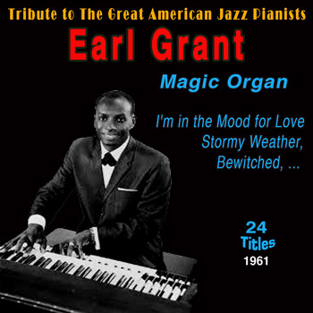 Earl Grant - Earl Grant - Magic Organ for Love (Tribute to the Great American Jazz Pianists 1961)