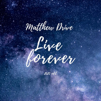 Matthew Drive - Live forever (2020 edit)