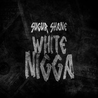 Sugur Shane - White Nigga (Explicit)