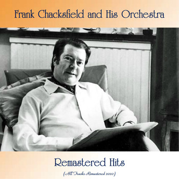 Frank Chacksfield And His Orchestra - Remastered Hits (All Tracks Remastered 2020)