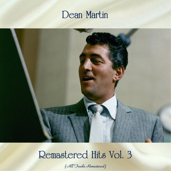 Dean Martin - Remastered Hits Vol. 3 (All Tracks Remastered 2020)