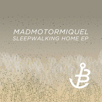 Madmotormiquel - Sleepwalking Home EP