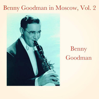 Benny Goodman - Benny Goodman in Moscow, Vol. 2 (Explicit)