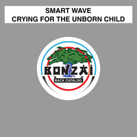 Smart Wave - Crying For The Unborn Child