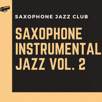 Saxophone Jazz Club - Saxophone Instrumental Jazz vol. 2