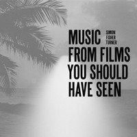 Simon Fisher Turner - Music from Films You Should Have Seen